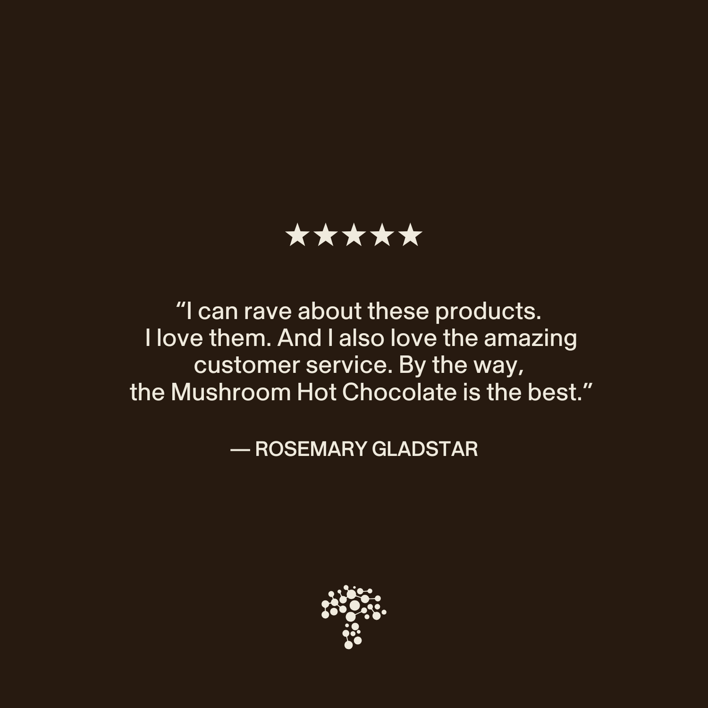 White text on a dark background displays a five-star rating and a customer review praising Real Mushrooms' Mushroom Hot Chocolate Mix, highlighting excellent products, service, and the organic mushroom cacao extract blend.