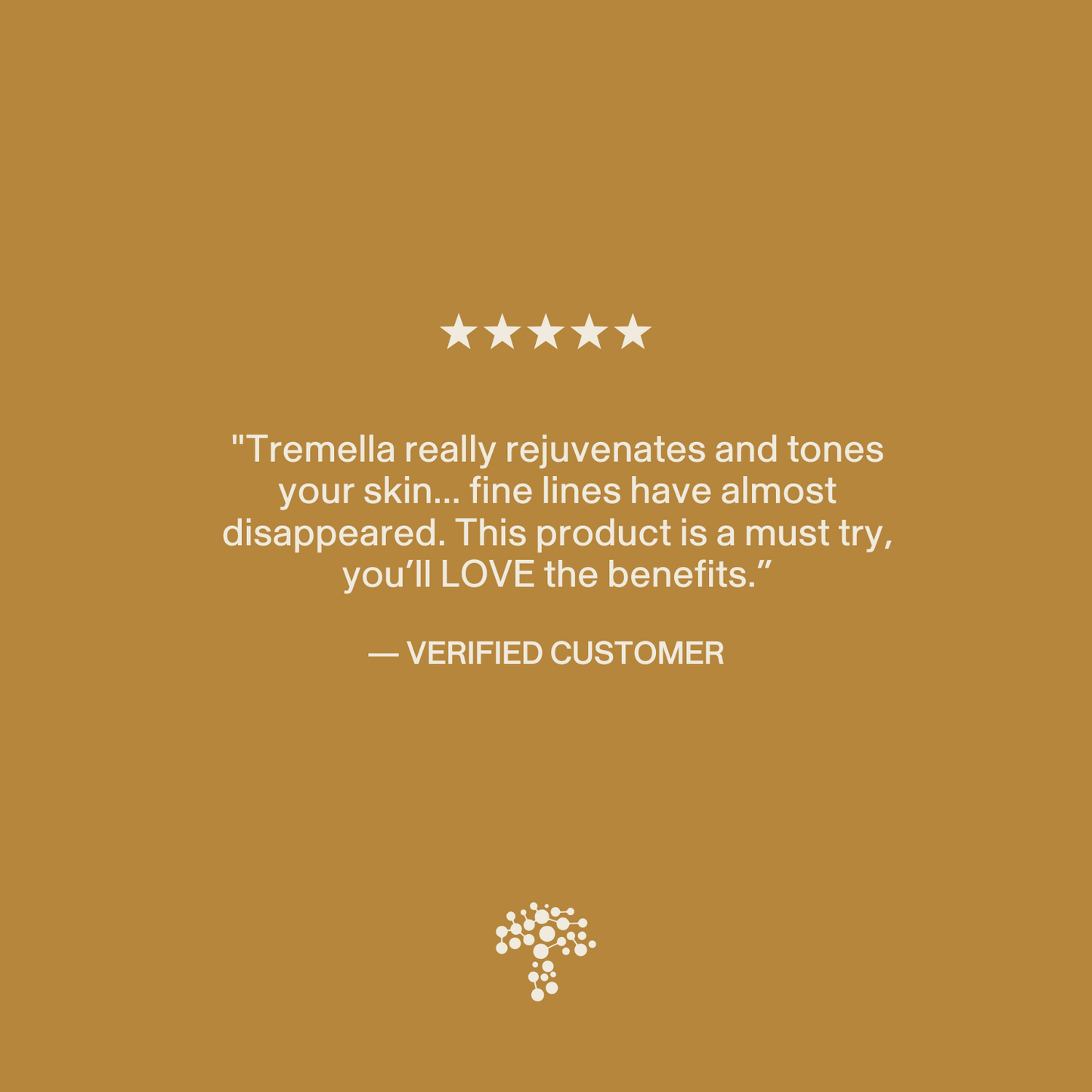Five-star customer review on a brown background praising Real Mushrooms Organic Tremella Extract Capsules for rejuvenating skin and reducing fine lines, attributed to a verified customer. Brand logo featured at the bottom.