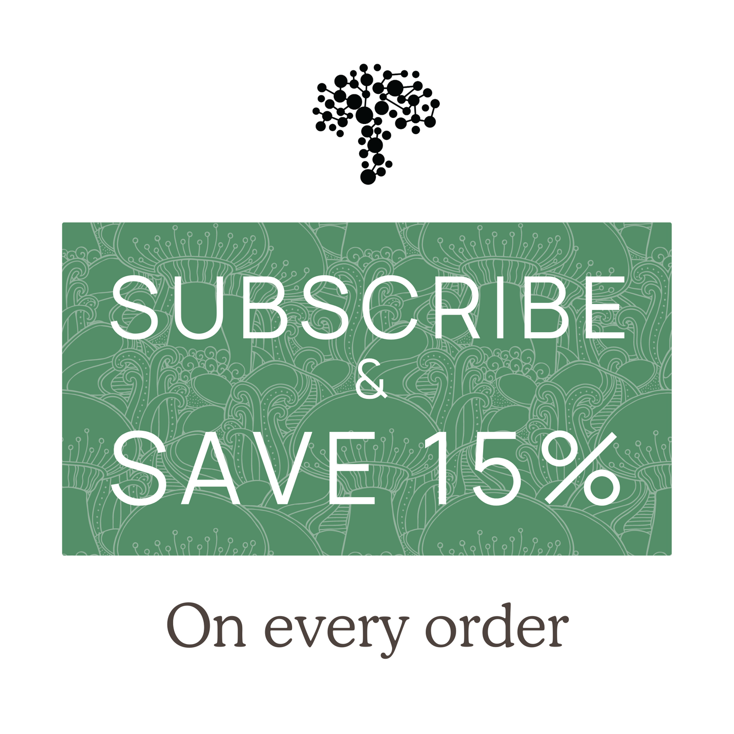Subscribe & save 15% on every Real Mushrooms order.